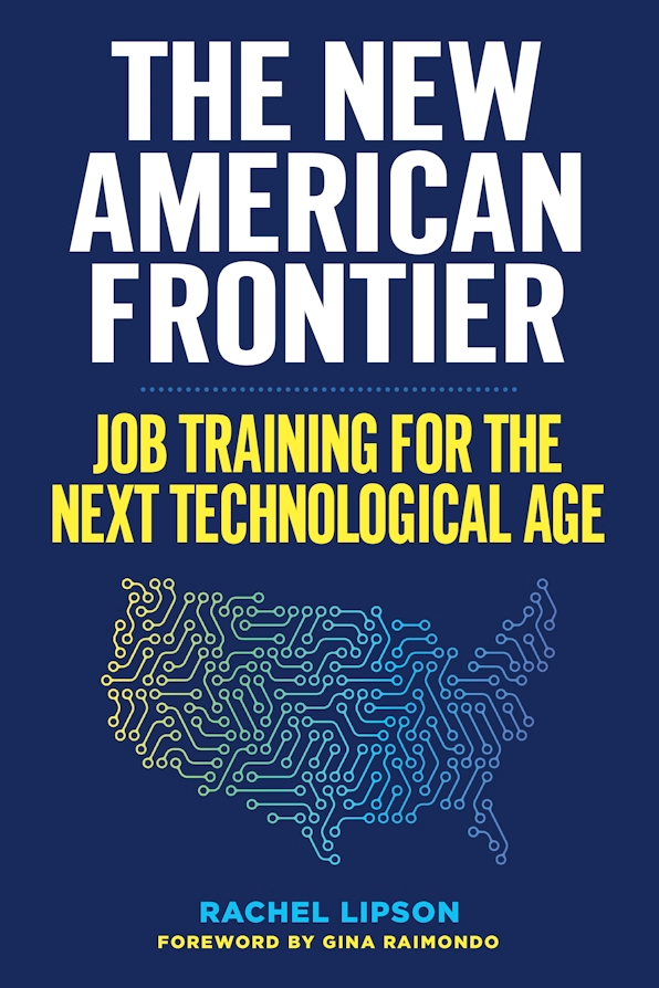 The New American Frontier — Job Training for the Next Technological Age, by Rachel Lipson